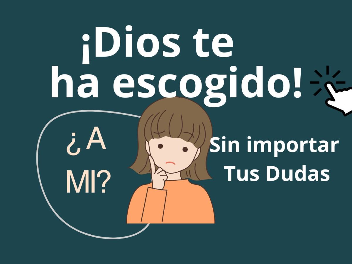 Dios te ha escogido: Sin importar tus&nbsp;dudas
