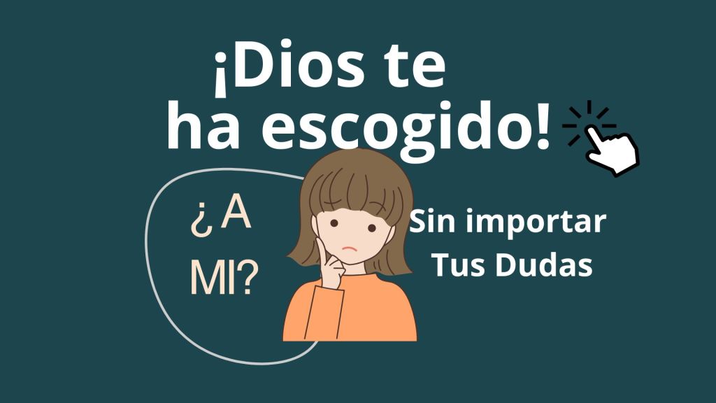 Dios te ha escogido: Sin importar tus&nbsp;dudas